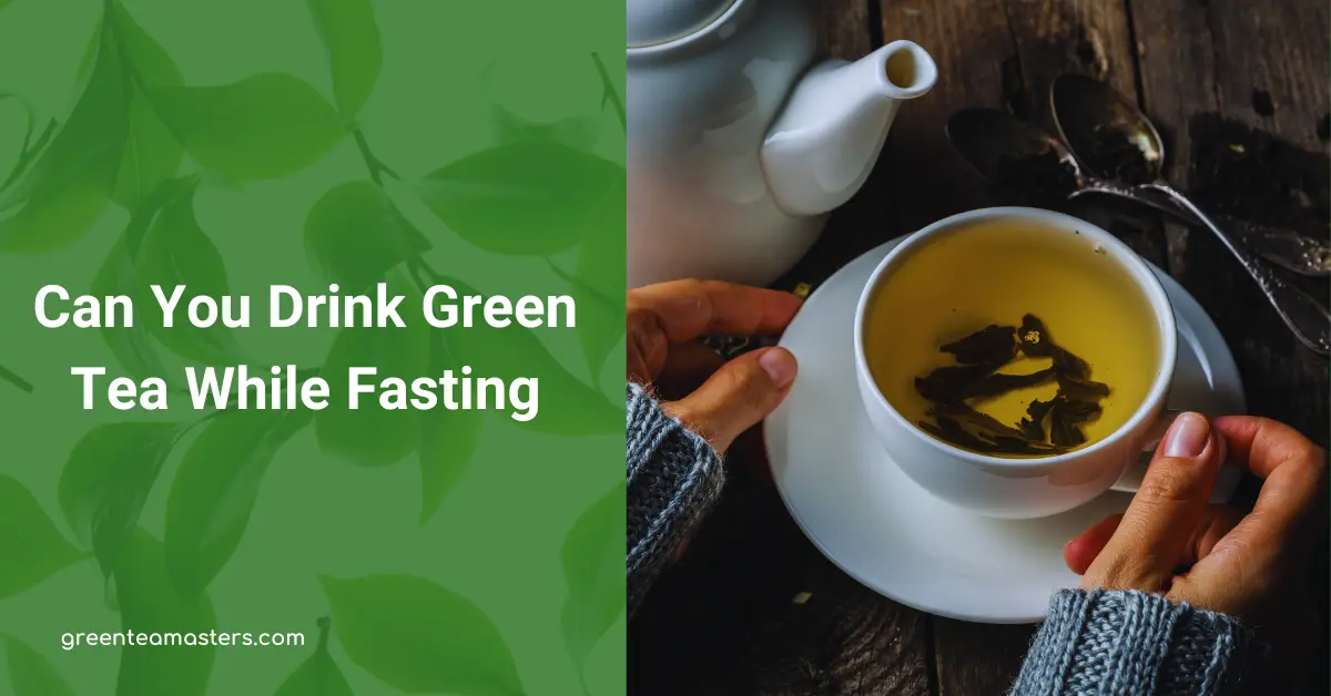 Can You Drink Green Tea While Fasting