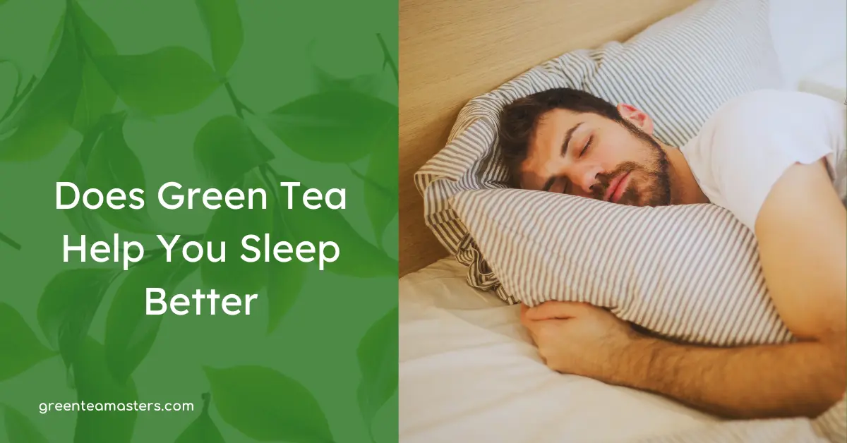 Does Green Tea Help You Sleep Better