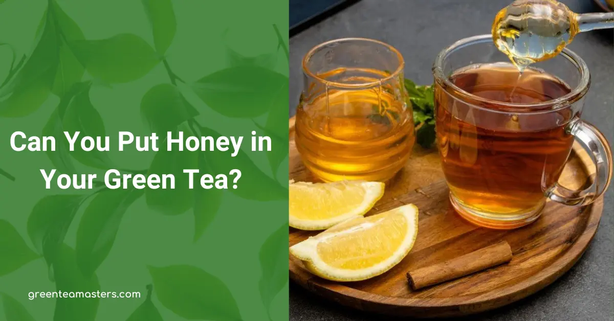 can you put HONEY in Green Tea